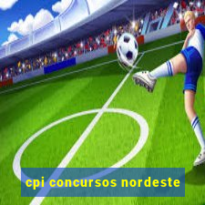 cpi concursos nordeste